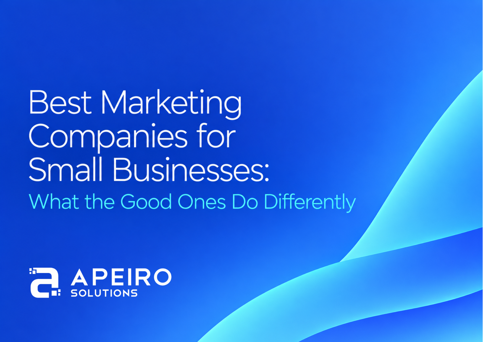 Best Marketing Companies for Small Businesses: What the Good Ones Do Differently