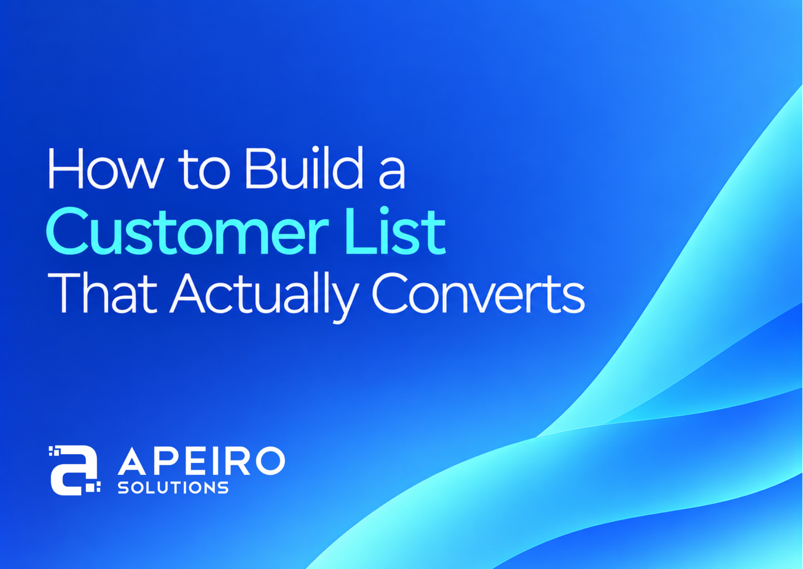 How to Build a Customer List That Actually Converts