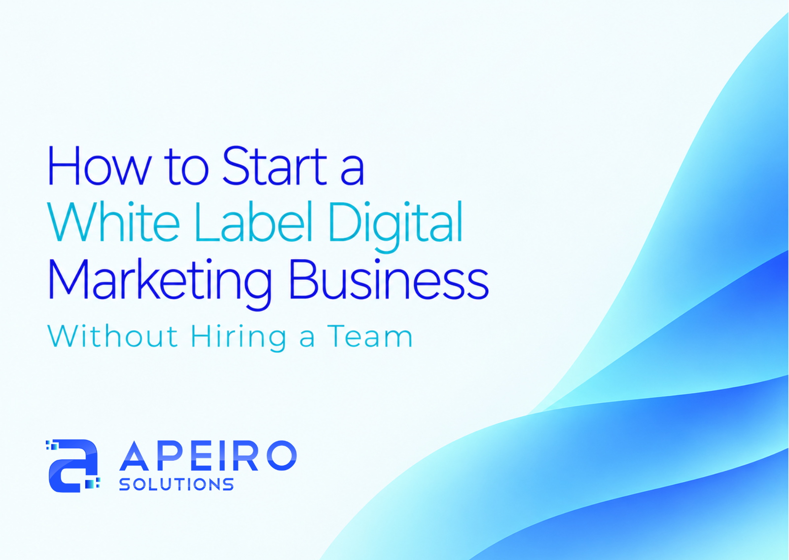 How to Start a White Label Digital Marketing Business Without Hiring a Team